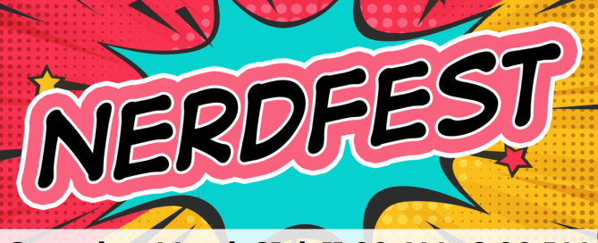 NerdFest Saturday, March 21 11:00 AM - 2:00 PM
